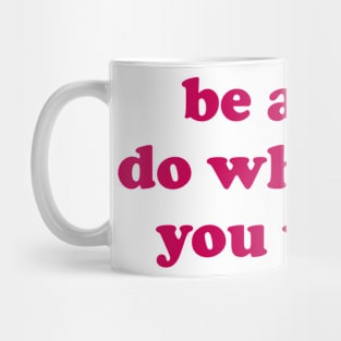 Be a slut do whatever you want Mug